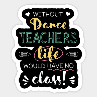 Without Dance Teachers Gift Idea - Funny Quote - No Class Sticker